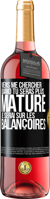 29,95 € Envoi gratuit | Vin rosé Édition ROSÉ Viens me chercher quand tu seras plus mature. Je serai sur les balançoires Étiquette Noire. Étiquette personnalisable Vin jeune Récolte 2025 Tempranillo