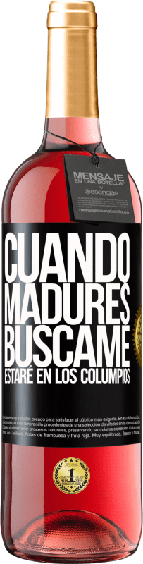 29,95 € | Vino Rosado Edición ROSÉ Cuando madures búscame. Estaré en los columpios Etiqueta Negra. Etiqueta personalizable Vino joven Cosecha 2024 Tempranillo