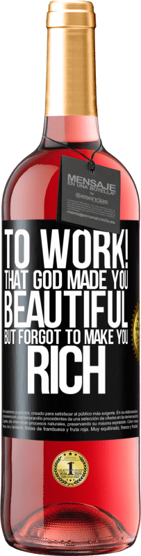24,95 € Free Shipping | Rosé Wine ROSÉ Edition to work! That God made you beautiful, but forgot to make you rich Black Label. Customizable label Young wine Harvest 2021 Tempranillo