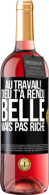 29,95 € | Vin rosé Édition ROSÉ Au travail! Dieu t'a rendu belle mais pas riche Étiquette Noire. Étiquette personnalisable Vin jeune Récolte 2024 Tempranillo