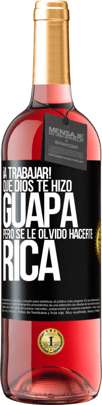 29,95 € | Vino Rosado Edición ROSÉ ¡A trabajar! Que Dios te hizo guapa, pero se le olvidó hacerte rica Etiqueta Negra. Etiqueta personalizable Vino joven Cosecha 2025 Tempranillo