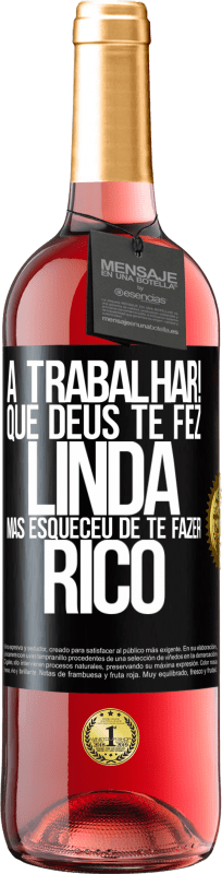 29,95 € | Vinho rosé Edição ROSÉ a trabalhar! Que Deus te fez linda, mas esqueceu de te fazer rico Etiqueta Preta. Etiqueta personalizável Vinho jovem Colheita 2025 Tempranillo