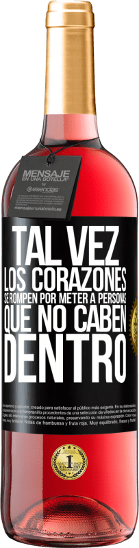 29,95 € | Vino Rosado Edición ROSÉ Tal vez los corazones se rompen por meter a personas que no caben dentro Etiqueta Negra. Etiqueta personalizable Vino joven Cosecha 2024 Tempranillo