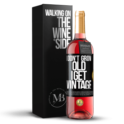 «I don't grow old, I get vintage» ROSÉ Edition