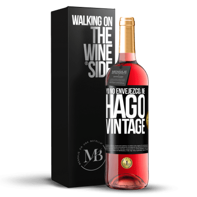 «Yo no envejezco, me hago vintage» Edición ROSÉ