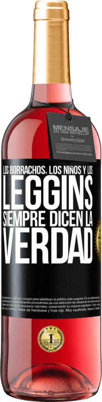 «Los borrachos, los niños y los leggins siempre dicen la verdad» Edición ROSÉ