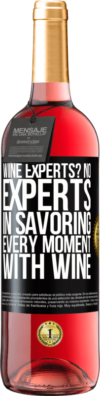 29,95 € | Rosé Wine ROSÉ Edition wine experts? No, experts in savoring every moment, with wine Black Label. Customizable label Young wine Harvest 2025 Tempranillo