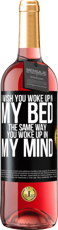 29,95 € | Розовое вино Издание ROSÉ Я хочу, чтобы ты проснулся в моей постели так же, как ты проснулся в моей голове Черная метка. Настраиваемая этикетка Молодое вино Урожай 2023 Tempranillo