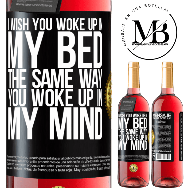 29,95 € Free Shipping | Rosé Wine ROSÉ Edition I wish you woke up in my bed the same way you woke up in my mind Black Label. Customizable label Young wine Harvest 2022 Tempranillo