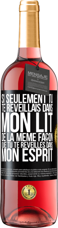 29,95 € Envoi gratuit | Vin rosé Édition ROSÉ Si seulement tu te réveillais dans mon lit de la même façon que tu te réveilles dans mon esprit Étiquette Noire. Étiquette personnalisable Vin jeune Récolte 2025 Tempranillo