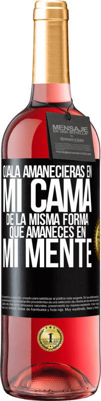 «Ojalá amanecieras en mi cama de la misma forma que amaneces en mi mente» Edición ROSÉ