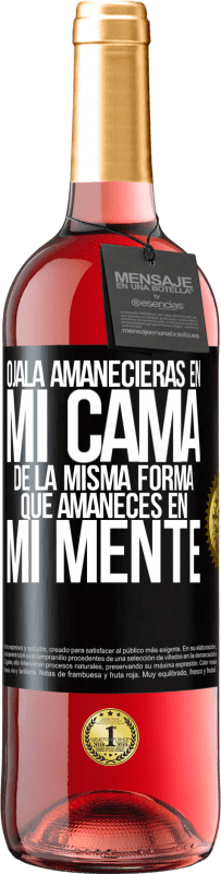 29,95 € Envío gratis | Vino Rosado Edición ROSÉ Ojalá amanecieras en mi cama de la misma forma que amaneces en mi mente Etiqueta Negra. Etiqueta personalizable Vino joven Cosecha 2025 Tempranillo