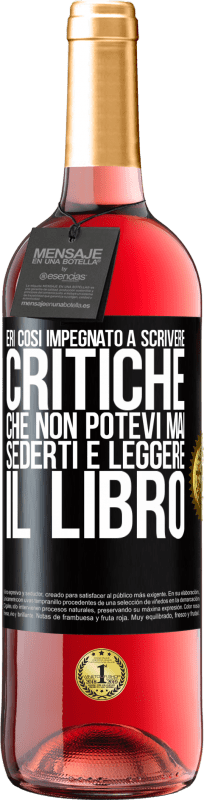 29,95 € Spedizione Gratuita | Vino rosato Edizione ROSÉ Eri così impegnato a scrivere critiche che non potevi mai sederti e leggere il libro Etichetta Nera. Etichetta personalizzabile Vino giovane Raccogliere 2024 Tempranillo