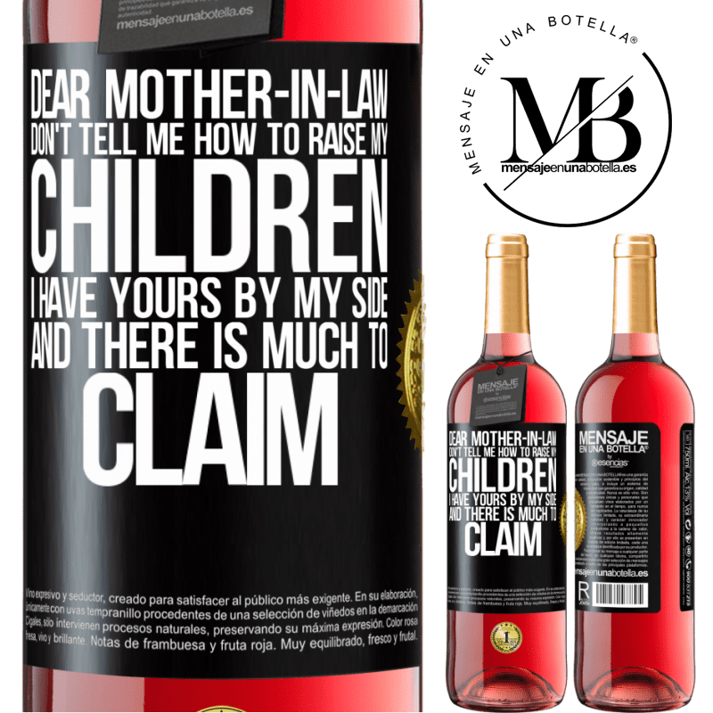 29,95 € Free Shipping | Rosé Wine ROSÉ Edition Dear mother-in-law, don't tell me how to raise my children. I have yours by my side and there is much to claim Black Label. Customizable label Young wine Harvest 2021 Tempranillo
