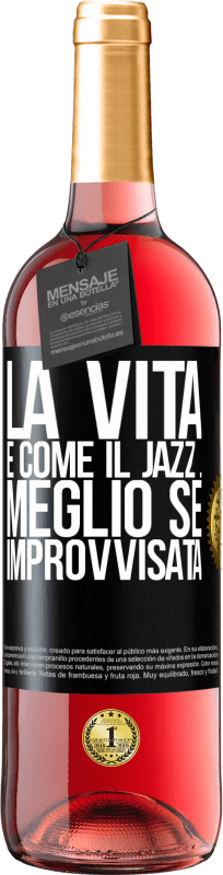 «La vita è come il jazz ... meglio se improvvisata» Edizione ROSÉ