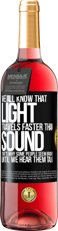 29,95 € | Rosé Wine ROSÉ Edition We all know that light travels faster than sound. That's why some people seem bright until we hear them talk Black Label. Customizable label Young wine Harvest 2023 Tempranillo