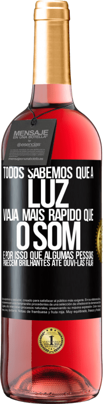 29,95 € | Vinho rosé Edição ROSÉ Todos sabemos que a luz viaja mais rápido que o som. É por isso que algumas pessoas parecem brilhantes até ouvi-las falar Etiqueta Preta. Etiqueta personalizável Vinho jovem Colheita 2025 Tempranillo