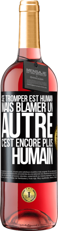 29,95 € | Vin rosé Édition ROSÉ Se tromper est humain ... mais blâmer un autre, c'est encore plus humain Étiquette Noire. Étiquette personnalisable Vin jeune Récolte 2024 Tempranillo