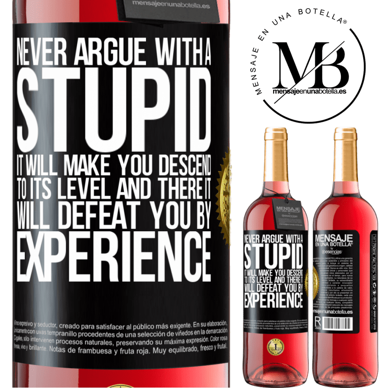 29,95 € Free Shipping | Rosé Wine ROSÉ Edition Never argue with a stupid. It will make you descend to its level and there it will defeat you by experience Black Label. Customizable label Young wine Harvest 2022 Tempranillo