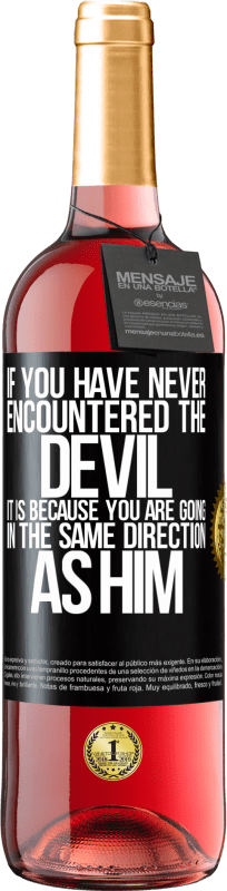 29,95 € Free Shipping | Rosé Wine ROSÉ Edition If you have never encountered the devil it is because you are going in the same direction as him Black Label. Customizable label Young wine Harvest 2023 Tempranillo