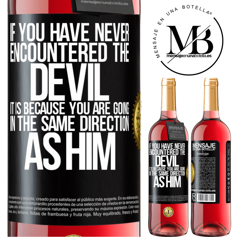 24,95 € Free Shipping | Rosé Wine ROSÉ Edition If you have never encountered the devil it is because you are going in the same direction as him Black Label. Customizable label Young wine Harvest 2021 Tempranillo