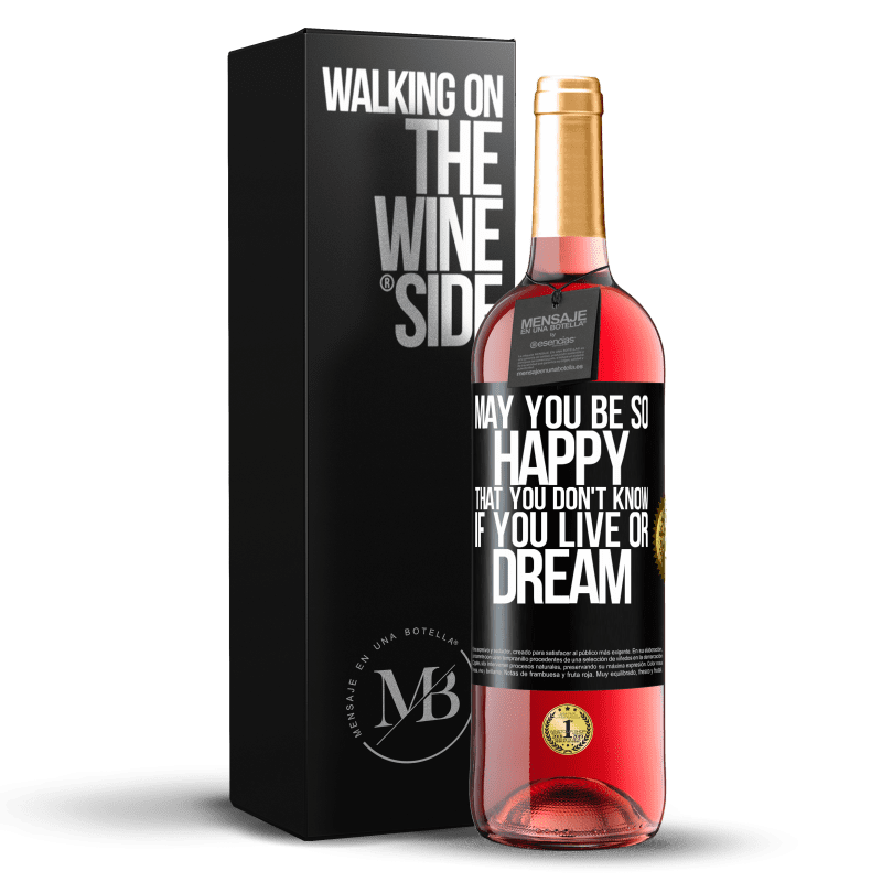 29,95 € Free Shipping | Rosé Wine ROSÉ Edition May you be so happy that you don't know if you live or dream Black Label. Customizable label Young wine Harvest 2023 Tempranillo