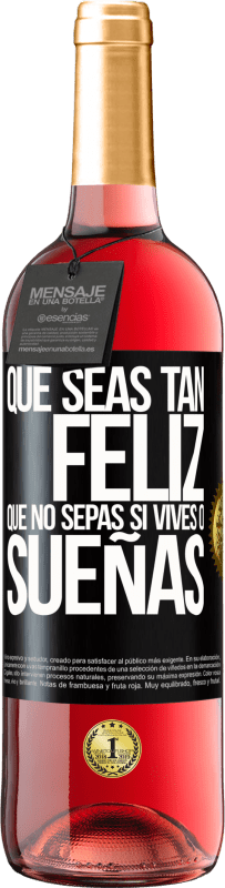 29,95 € | Vino Rosado Edición ROSÉ Que seas tan feliz que no sepas si vives o sueñas Etiqueta Negra. Etiqueta personalizable Vino joven Cosecha 2024 Tempranillo