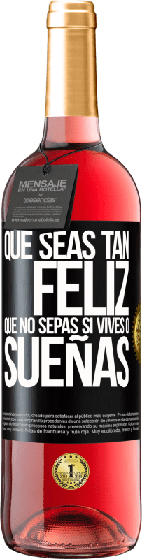 29,95 € Envío gratis | Vino Rosado Edición ROSÉ Que seas tan feliz que no sepas si vives o sueñas Etiqueta Negra. Etiqueta personalizable Vino joven Cosecha 2025 Tempranillo