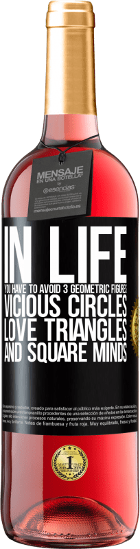 29,95 € | Rosé Wine ROSÉ Edition In life you have to avoid 3 geometric figures. Vicious circles, love triangles and square minds Black Label. Customizable label Young wine Harvest 2024 Tempranillo