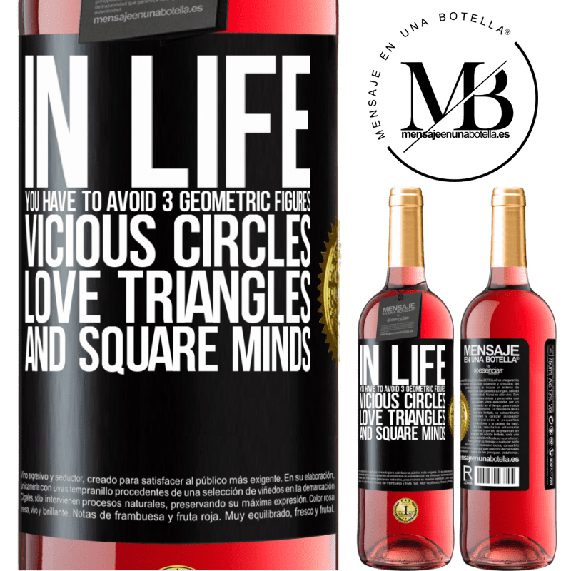 24,95 € Free Shipping | Rosé Wine ROSÉ Edition In life you have to avoid 3 geometric figures. Vicious circles, love triangles and square minds Black Label. Customizable label Young wine Harvest 2021 Tempranillo