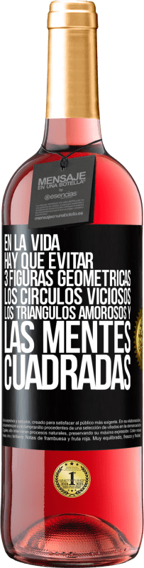 29,95 € | Vino Rosado Edición ROSÉ En la vida hay que evitar 3 figuras geométricas. Los círculos viciosos, los triángulos amorosos y las mentes cuadradas Etiqueta Negra. Etiqueta personalizable Vino joven Cosecha 2024 Tempranillo