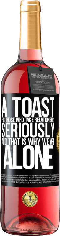 29,95 € Free Shipping | Rosé Wine ROSÉ Edition A toast for those who take relationships seriously and that is why we are alone Black Label. Customizable label Young wine Harvest 2021 Tempranillo