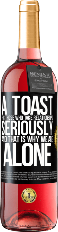 29,95 € | Rosé Wine ROSÉ Edition A toast for those who take relationships seriously and that is why we are alone Black Label. Customizable label Young wine Harvest 2024 Tempranillo