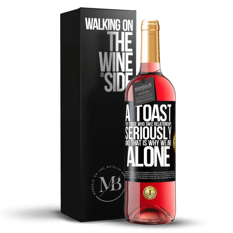 29,95 € Free Shipping | Rosé Wine ROSÉ Edition A toast for those who take relationships seriously and that is why we are alone Black Label. Customizable label Young wine Harvest 2021 Tempranillo
