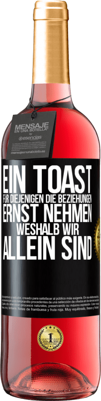 29,95 € Kostenloser Versand | Roséwein ROSÉ Ausgabe Ein Toast für diejenigen, die Beziehungen ernst nehmen, weshalb wir allein sind Schwarzes Etikett. Anpassbares Etikett Junger Wein Ernte 2024 Tempranillo