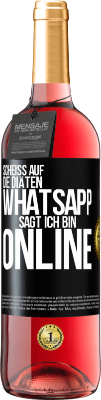 29,95 € | Roséwein ROSÉ Ausgabe Scheiß auf die Diäten, WhatsApp sagt, ich bin online Schwarzes Etikett. Anpassbares Etikett Junger Wein Ernte 2025 Tempranillo