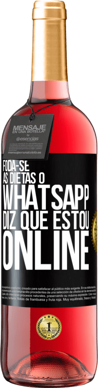 «Foda-se as dietas, o whatsapp diz que estou online» Edição ROSÉ