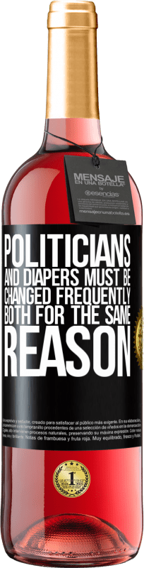 29,95 € | Rosé Wine ROSÉ Edition Politicians and diapers must be changed frequently. Both for the same reason Black Label. Customizable label Young wine Harvest 2023 Tempranillo