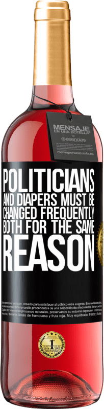 29,95 € | Rosé Wine ROSÉ Edition Politicians and diapers must be changed frequently. Both for the same reason Black Label. Customizable label Young wine Harvest 2024 Tempranillo