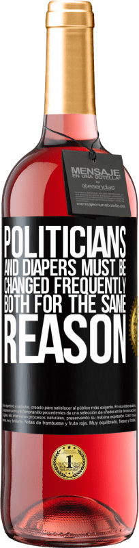 29,95 € Free Shipping | Rosé Wine ROSÉ Edition Politicians and diapers must be changed frequently. Both for the same reason Black Label. Customizable label Young wine Harvest 2025 Tempranillo