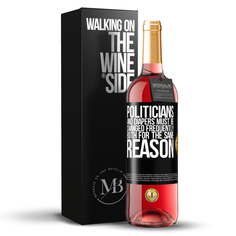 29,95 € Free Shipping | Rosé Wine ROSÉ Edition Politicians and diapers must be changed frequently. Both for the same reason Black Label. Customizable label Young wine Harvest 2023 Tempranillo