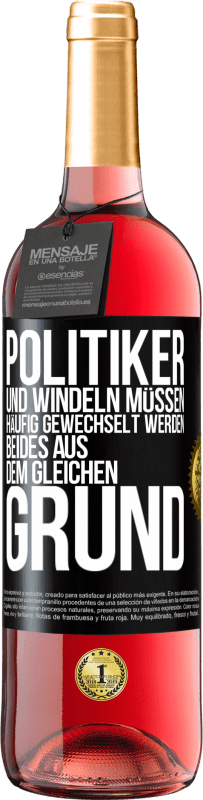 29,95 € | Roséwein ROSÉ Ausgabe Politiker und Windeln müssen häufig gewechselt werden. Beides aus dem gleichen Grund Schwarzes Etikett. Anpassbares Etikett Junger Wein Ernte 2024 Tempranillo