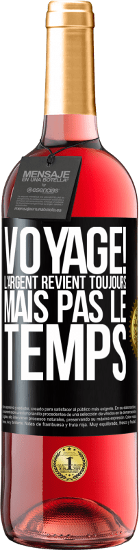 «Voyage! L'argent revient toujours mais pas le temps» Édition ROSÉ