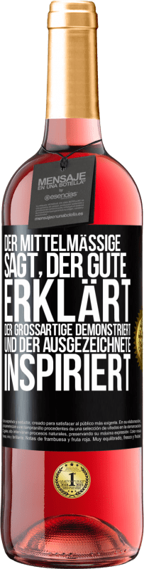 29,95 € | Roséwein ROSÉ Ausgabe Der Mittelmäßige sagt, der Gute erklärt, der Großartige demonstriert und der Ausgezeichnete inspiriert Schwarzes Etikett. Anpassbares Etikett Junger Wein Ernte 2024 Tempranillo