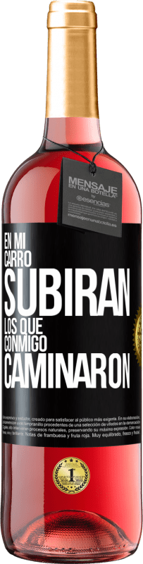 «En mi carro subirán los que conmigo caminaron» Edición ROSÉ