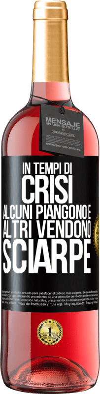 «In tempi di crisi, alcuni piangono e altri vendono sciarpe» Edizione ROSÉ