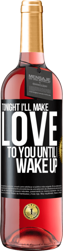 29,95 € Free Shipping | Rosé Wine ROSÉ Edition Tonight I'll make love to you until I wake up Black Label. Customizable label Young wine Harvest 2025 Tempranillo