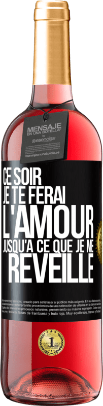 29,95 € | Vin rosé Édition ROSÉ Ce soir je te ferai l'amour jusqu'à ce que je me réveille Étiquette Noire. Étiquette personnalisable Vin jeune Récolte 2025 Tempranillo