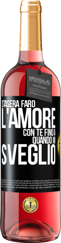 29,95 € | Vino rosato Edizione ROSÉ Stasera farò l'amore con te fino a quando mi sveglio Etichetta Nera. Etichetta personalizzabile Vino giovane Raccogliere 2024 Tempranillo