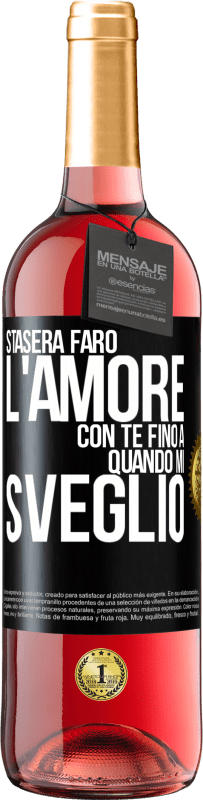 29,95 € Spedizione Gratuita | Vino rosato Edizione ROSÉ Stasera farò l'amore con te fino a quando mi sveglio Etichetta Nera. Etichetta personalizzabile Vino giovane Raccogliere 2025 Tempranillo